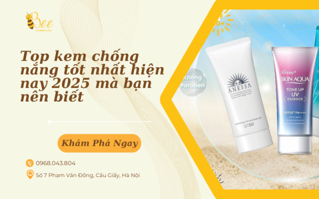 Top kem chống nắng tốt nhất hiện nay 2025 mà bạn nên biết